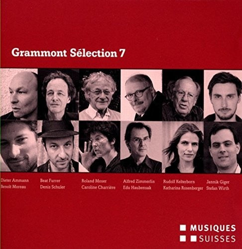 Ammann / Furrer / Moser / Zimmerlin / Kelterborn - Grammont Selection 7-Swiss World Premieres of 2013 Music CD